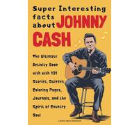 Super Interesting facts about Johnny Cash: The Ultimate Activity Book with with 101 Stories, Quizzes, Coloring Pages, Journals, and the Spirit of Country Soul