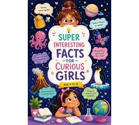 Super interesting facts for Curious Girls: Age 4-12 | 500 Super interesting facts for smart girls
