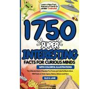 Super Interesting Facts for Curious Minds: The Ultimate Book of Random Fun Facts and Colorful Illustrations| 1750 Facts on Outer Space, History, Nature and More (World for Curious Minds)