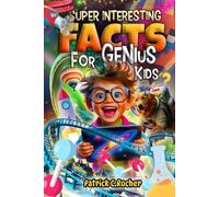 Super Interesting Facts for Genius Kids: 1572 Mind-Blowing Fun Facts and Trivia Quizzes for Smart Kids Ages 8-12 About Animals, Nature, Space, Science and More