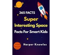 Super Interesting Space Facts For Smart Kids: A Year of Amazing Space Facts for Smart Kids | Astronomy, Planets, and Fun Science for Curious Minds (Super Interesting Facts For Smart Kids)