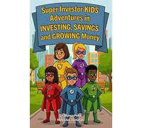Super Investor KIDS - Adventures in INVESTING, SAVINGS, and GROWING Money: Fun Financial Literacy for Children