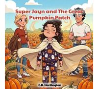 Super Jayn and The Great Pumpkin Patch: Book 3: The Adventures of Super Jayn