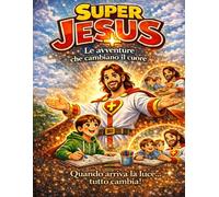 Super Jesus - Il Supereroe della Luce: Fumetto cristiano per bambini su Gesù - 4 storie illustrate su amore, gentilezza e coraggio con episodio bonus ... Jesus - Avventure che cambiano il cuore)