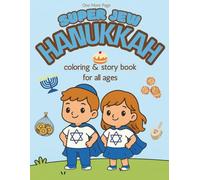 Super Jew Hanukkah Coloring & Story Book: Beautiful and cute detailed coloring pages for all ages to bring the true Hanukkah story to life! (Super Jew Series)