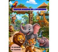 SUPER KAWAII DA COLORARE: Un mondo di teneri sorrisi e piccole magie da colorare ,Animali Dolcissimi per Bambini