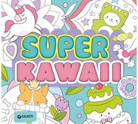 Super kawaii. Ediz. a colori (Tempo libero e divertimento)