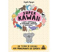 Super kawaii. L'arte giapponese di disegnare creature adorabili (Libri activity)