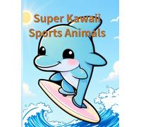 Super Kawaii Sports Animals: Cute Coloring Book for Kids, Toddlers and Sports Fans, 50 Pages of Fun Animal Illustrations for Boys and Girls