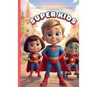 Super Kids. Autism, ADHD, Down and Tourette syndrome, disability awareness and inclusion, told in a friendly, simple and positive tone.