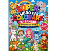 Super Libro da Colorare per Bambini: 40 disegni facili e divertenti con animali, personaggi, paesaggi, sirene, robot, unicorni e dinosauri - Età 3-8 anni