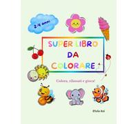 SUPER LIBRO DA COLORARE: per piccoli artisti 2-4 anni