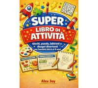Super Libro di Attività: Giochi, puzzle, labirinti e disegni divertenti per bambini dai 6 ai 9 anni