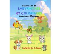 Super Livre de Labyrinthes et Coloriages: Aventures Magiques - Cahier d'activités et de jeux pour enfants de 3-7 ans avec animaux mignons
