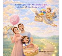 Super Liya: The Little Wonder Girl - A Story of a New Baby’s Arrival
