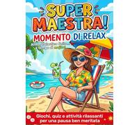 Super Maestra! Regalo Maestre Fine Anno: Giochi, quiz e attività divertenti per un'estate rilassante e meritata