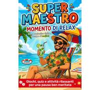 Super Maestro! Regalo Maestre Fine Anno: Giochi, quiz e attività rilassanti per l’estate e una pausa ben meritata
