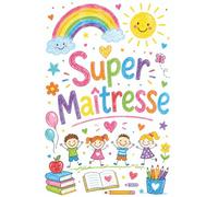 Super Maîtresse - Cadeau Maîtresse fin d’année scolaire: Carnet de notes - avec citations inspirantes et messages de gratitude - Cadeau Maitresse personnalisé et original, A5