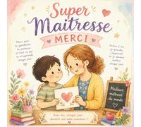 Super Maitresse Merci - Livre remercîment Maitresse d'école: Idée cadeau maîtresse original et personnalisé - Livre souvenir enfant pour remercier sa maîtresse en fin d’année scolaire