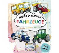 Super Malbuch Fahrzeuge - Kleine Künstler: 30 Unterschiedliche Fahrzeuge zum Ausmalen und Ausschneiden. (Super Malbücher - Kleine Künstler)