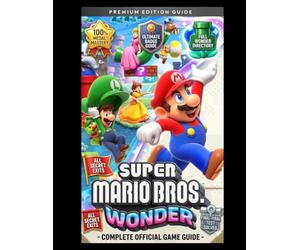 SUPER MARIO BROS WONDER: THE COMPLETE OFFICIAL GAME GUIDE Walkthrough, Cheats, & Advanced Strategies for 100% Completion