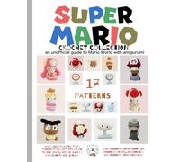 Super Mario Crochet: an unofficial guide to Mario World with amigurumi (Video Game Crochet)