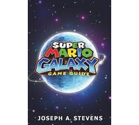 SUPER MARIO GALAXY GAME GUIDE: Complete Strategies for Mastering Every Level and Unlocking Hidden Secrets