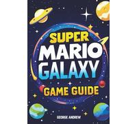 SUPER MARIO GALAXY GAME GUIDE: Epic Showdowns, Timed Challenges, and the Ultimate Battle for the Stars