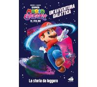 Super Mario Galaxy: il film. Un'avventura galattica. Ediz. a colori