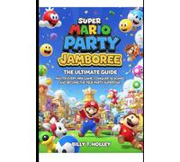 Super Mario Party Jamboree: The Ultimate Guide: Master Every Mini-Game, Conquer Every Board, and Become the True Party Superstar.