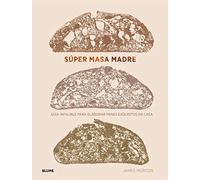 Súper Masa Madre: Guía infalible para elaborar panes exquisitos en casa (NATURART)