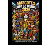Super Mascotes da Copa do Mundo 2026: O livro Ilustrado Definitivo para Torcedores, Colecionadores e Apaixonados por Futebol