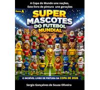 SUPER MASCOTES DO FUTEBOL MUNDIAL: O Incrível Livro de Pintura da Copa do Mundo
