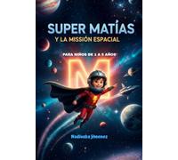 SUPER MATIAS Y LA MISSION ESPACIAL: Una aventura espacial sobre valentía, imaginación y ayudar a los demás.