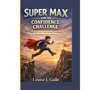 SUPER MAX AND THE CONFIDENCE CHALLENGE: Max’s Big Leap to Becoming Unstoppable
