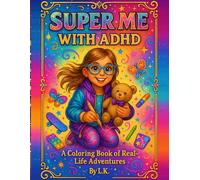 Super Me With ADHD: A Real ADHD Story You Can Read, Feel, and Color (Super Me With ADHD series)