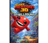 SUPER MEAT BOY 3D SPIELLÖSUNG: Meistere jedes Level, jeden Bosskampf und jede Herausforderung der Dunklen Welt mit Strategien und Tipps auf Expertenniveau.