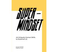 Super Mindset: 44 Uniquely Human Skills to Outsmart AI