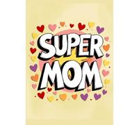 Super Mom, Personalized Sketchbook for Coloring, Drawing, white pages, 100-sheet, 200 pages, format A5, glossy cover: Cute and Practical Gift for Your Amazing Mom