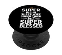 Super Mom Super Wife Super Tired But Super Blessed PopSockets PopGrip Adhesivo