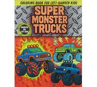 Super Monster Trucks Coloring Book for Left-Handed Kids: Bold and Action-Packed Monster Truck Scenes for Boys and Girls Who Love Big Wheels