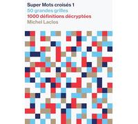 Super Mots croisés 1: 50 grandes grilles, 1000 définitions décryptées, solutions en fin d'ouvrage