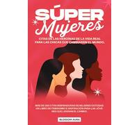 Súper Mujeres: Citas de las heroínas de la vida real para las chicas que cambiarán el mundo: Más de 200 citas inspiradoras de mujeres exitosas : Un ... que lideran el cambio (Mujeres que inspiran)