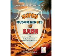 Super Muslim Heroes of Badr: True Islamic Stories of Bravery for Muslim Kids - Based on the Quran, Authentic Hadith, and the Prophet's Life ﷺ