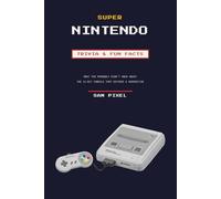 Super Nintendo Trivia & Fun Facts: What You Probably Didn't Know About the 16-Bit Console That Defined a Generation