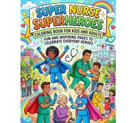 Super Nurse Superheroes Coloring Book for Kids and Adults: Fun and Inspiring Pages to Celebrate Everyday Heroes