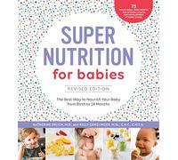 Super Nutrition for Babies, Revised Edition: The Best Way to Nourish Your Baby from Birth to 24 Months