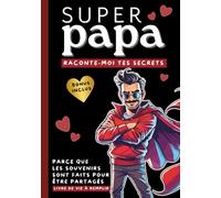 Super Papa, raconte-moi tes secrets: Super Papa, raconte-moi tes secrets: Parce que les souvenirs sont faits pour être partagés. Livre de souvenirs à remplir avec plus de 120 questions + BONUS Inclus