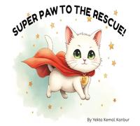 Super Paw to the Rescue!: A Superhero Cat Bedtime Story for Kids Ages 3-5: A Heartwarming Picture Book About Kindness and Helping Others. (Super Paw Adventures)