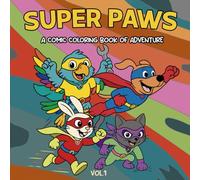 Super Paws: Kids Coloring Book Ages 4-8; Comic Animal Heroes; Adventure Story of Teamwork & Kindness; Big Pictures & Thick Lines; Activity Pages: ... Book for Kids; Perfect For Boys & Girls